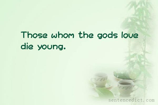Good sentence's beautiful picture_Those whom the gods love die young.
