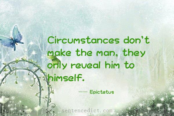 Good sentence's beautiful picture_Circumstances don't make the man, they only reveal him to himself.