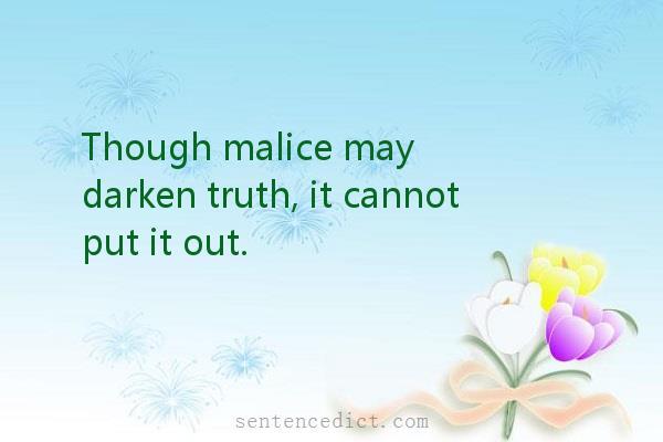 Good sentence's beautiful picture_Though malice may darken truth, it cannot put it out.