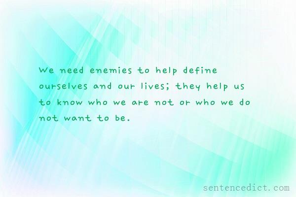 Good sentence's beautiful picture_We need enemies to help define ourselves and our lives; they help us to know who we are not or who we do not want to be.