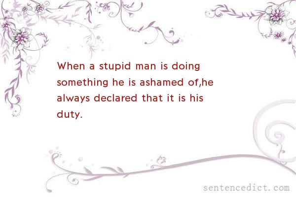 Good sentence's beautiful picture_When a stupid man is doing something he is ashamed of,he always declared that it is his duty.