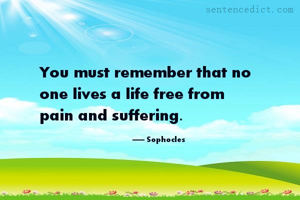 Good sentence's beautiful picture_You must remember that no one lives a life free from pain and suffering.