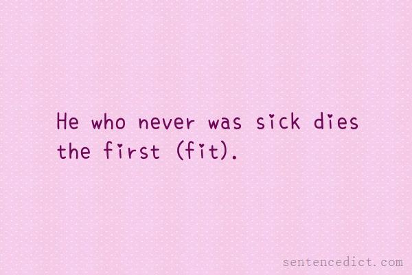 Good sentence's beautiful picture_He who never was sick dies the first (fit).