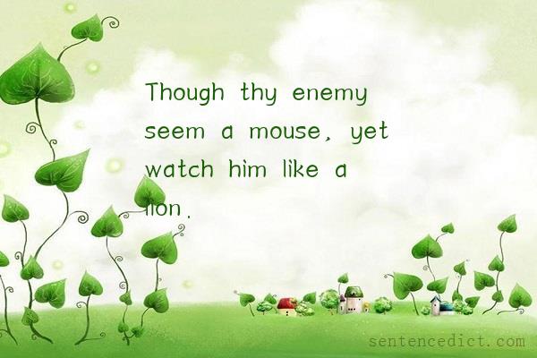 Good sentence's beautiful picture_Though thy enemy seem a mouse, yet watch him like a lion.