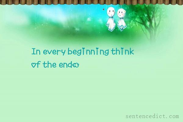 Good sentence's beautiful picture_In every beginning think of the end.