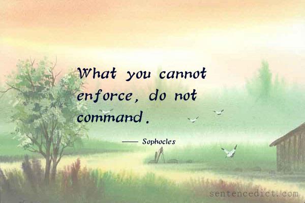 Good sentence's beautiful picture_What you cannot enforce, do not command.