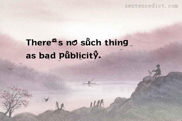 Good sentence's beautiful picture_There's no such thing as bad publicity.