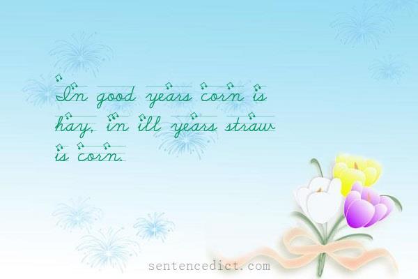 Good sentence's beautiful picture_In good years corn is hay, in ill years straw is corn.