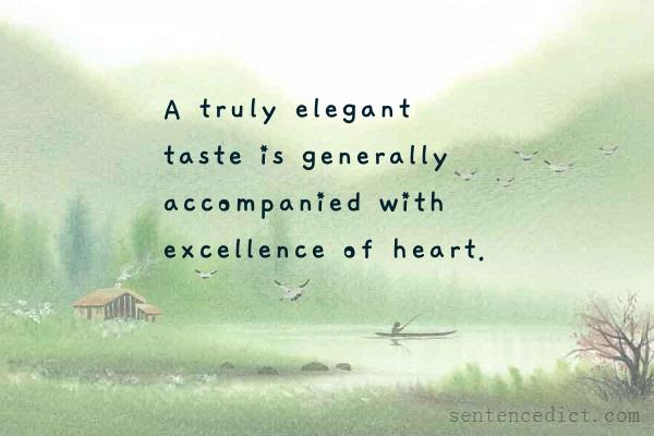 Good sentence's beautiful picture_A truly elegant taste is generally accompanied with excellence of heart.