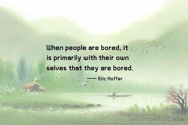 Good sentence's beautiful picture_When people are bored, it is primarily with their own selves that they are bored.