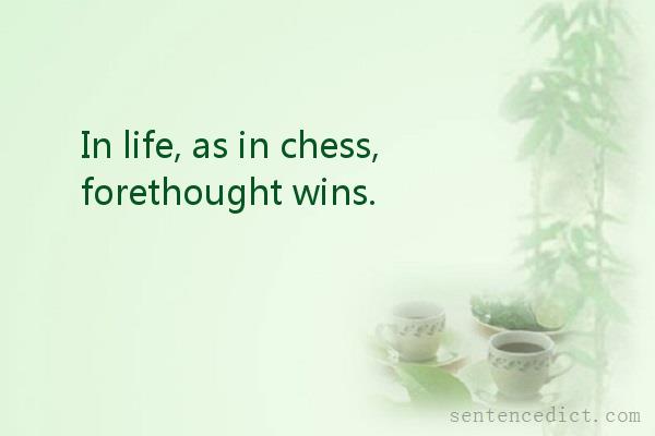 Good sentence's beautiful picture_In life, as in chess, forethought wins.
