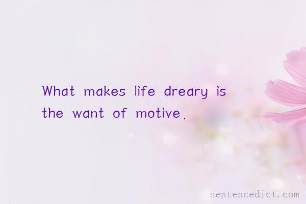 Good sentence's beautiful picture_What makes life dreary is the want of motive.