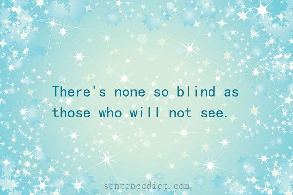 Good sentence's beautiful picture_There's none so blind as those who will not see.