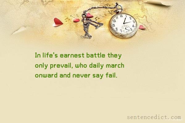 Good sentence's beautiful picture_In life's earnest battle they only prevail, who daily march onward and never say fail.