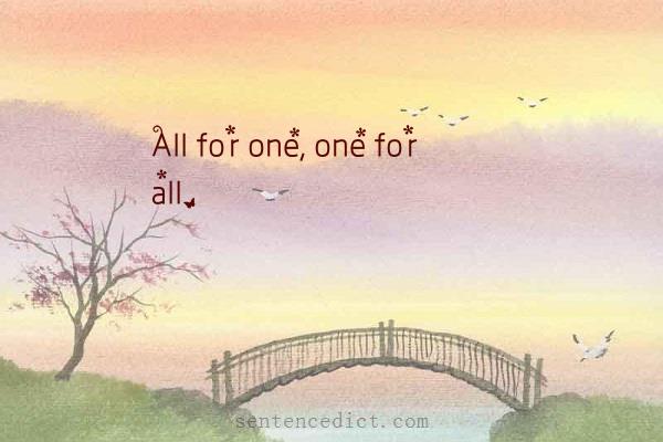 Good sentence's beautiful picture_All for one, one for all.
