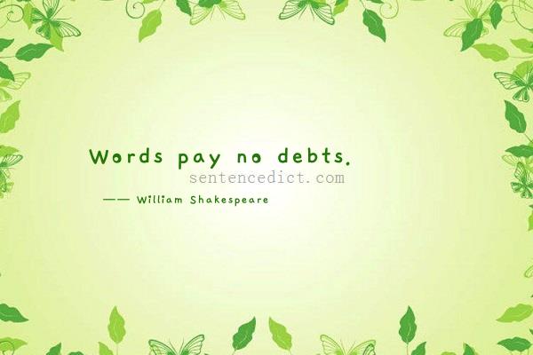 Good sentence's beautiful picture_Words pay no debts.