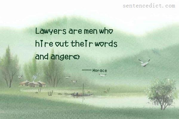 Good sentence's beautiful picture_Lawyers are men who hire out their words and anger.
