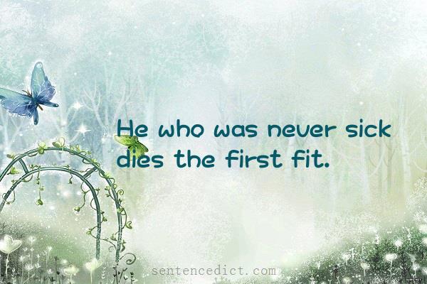 Good sentence's beautiful picture_He who was never sick dies the first fit.