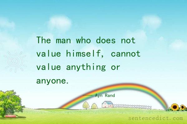 Good sentence's beautiful picture_The man who does not value himself, cannot value anything or anyone.