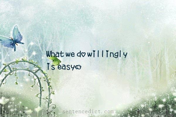 Good sentence's beautiful picture_What we do willingly is easy.
