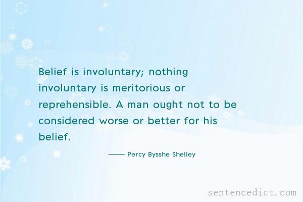 Good sentence's beautiful picture_Belief is involuntary; nothing involuntary is meritorious or reprehensible. A man ought not to be considered worse or better for his belief.