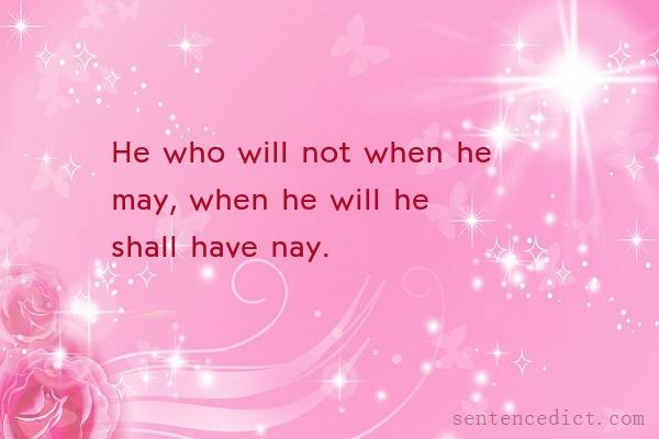 Good sentence's beautiful picture_He who will not when he may, when he will he shall have nay.
