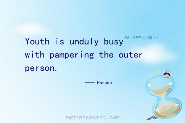 Good sentence's beautiful picture_Youth is unduly busy with pampering the outer person.