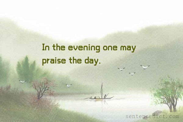 Good sentence's beautiful picture_In the evening one may praise the day.