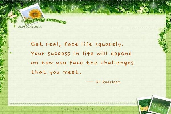 Good sentence's beautiful picture_Get real, face life squarely. Your success in life will depend on how you face the challenges that you meet.