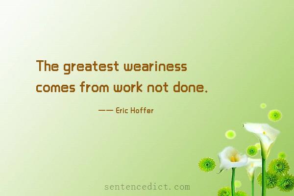 Good sentence's beautiful picture_The greatest weariness comes from work not done.