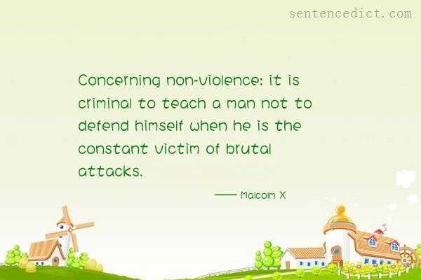 Good sentence's beautiful picture_Concerning non-violence: it is criminal to teach a man not to defend himself when he is the constant victim of brutal attacks.