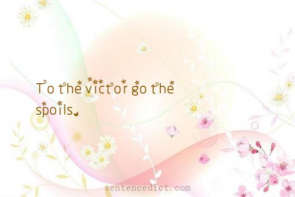 Good sentence's beautiful picture_To the victor go the spoils.