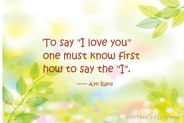 Good sentence's beautiful picture_To say "I love you" one must know first how to say the "I".