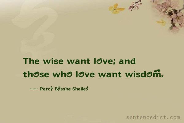 Good sentence's beautiful picture_The wise want love; and those who love want wisdom.