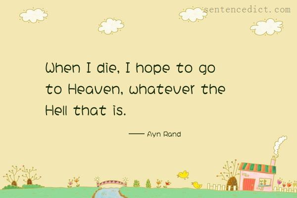 Good sentence's beautiful picture_When I die, I hope to go to Heaven, whatever the Hell that is.