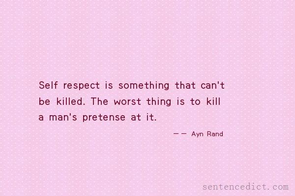Good sentence's beautiful picture_Self respect is something that can't be killed. The worst thing is to kill a man's pretense at it.