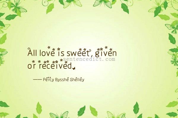 Good sentence's beautiful picture_All love is sweet, given or received.