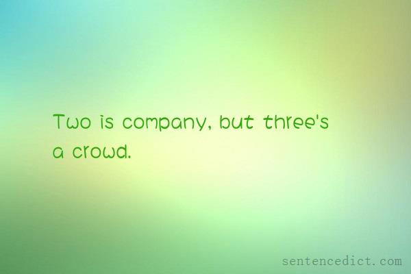Good sentence's beautiful picture_Two is company, but three's a crowd.