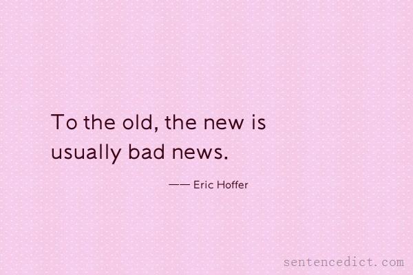 Good sentence's beautiful picture_To the old, the new is usually bad news.