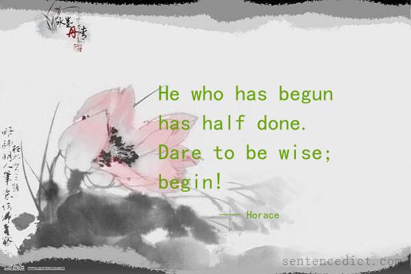 Good sentence's beautiful picture_He who has begun has half done. Dare to be wise; begin!