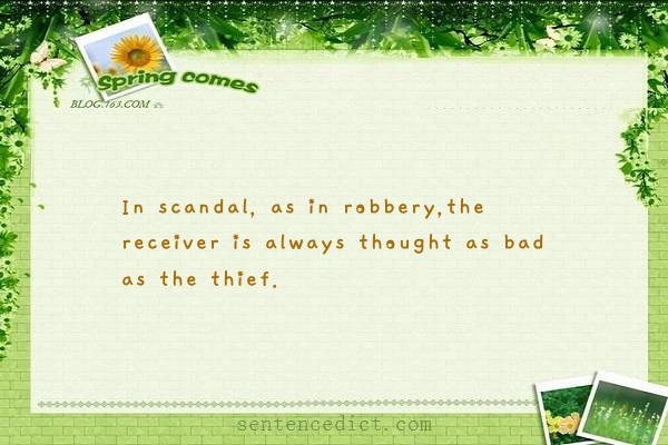 Good sentence's beautiful picture_In scandal, as in robbery,the receiver is always thought as bad as the thief.