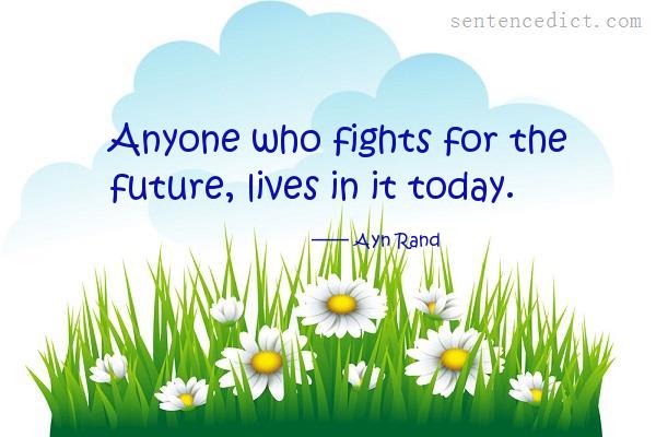 Good sentence's beautiful picture_Anyone who fights for the future, lives in it today.
