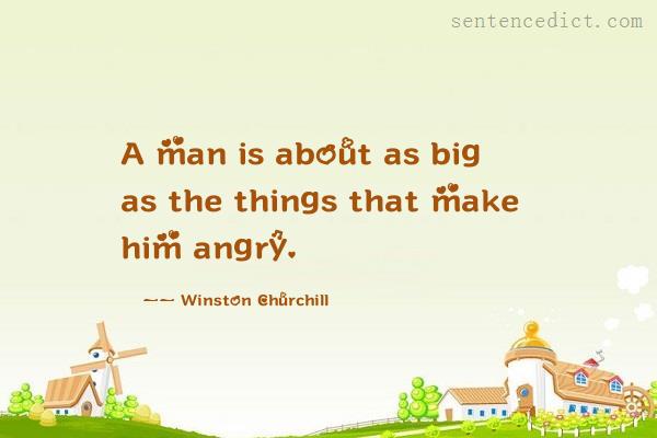 Good sentence's beautiful picture_A man is about as big as the things that make him angry.