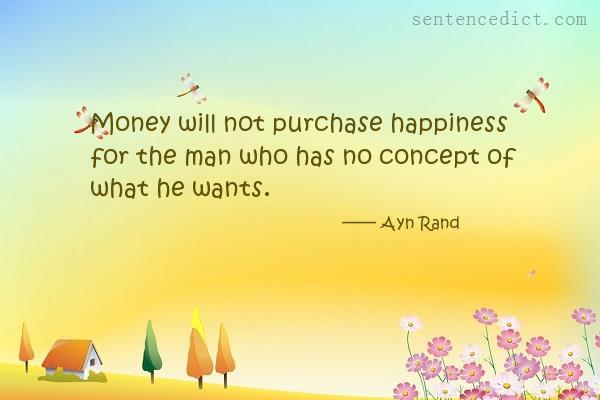 Good sentence's beautiful picture_Money will not purchase happiness for the man who has no concept of what he wants.