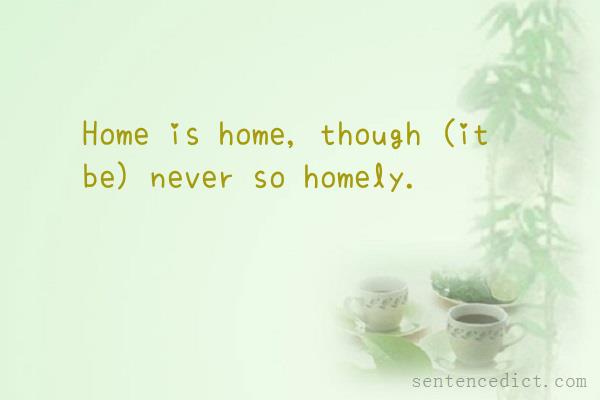 Good sentence's beautiful picture_Home is home, though (it be) never so homely.