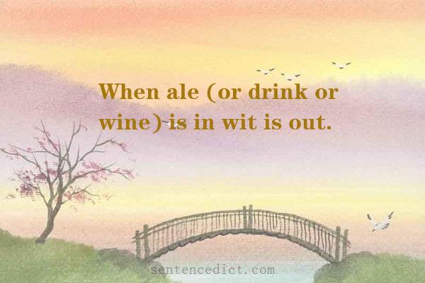 Good sentence's beautiful picture_When ale (or drink or wine) is in wit is out.
