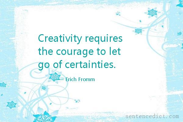 Good sentence's beautiful picture_Creativity requires the courage to let go of certainties.