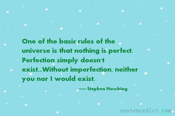 Good sentence's beautiful picture_One of the basic rules of the universe is that nothing is perfect. Perfection simply doesn't exist...Without imperfection, neither you nor I would exist.