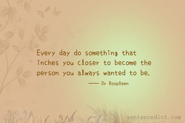 Good sentence's beautiful picture_Every day do something that inches you closer to become the person you always wanted to be.