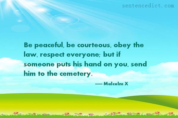 Good sentence's beautiful picture_Be peaceful, be courteous, obey the law, respect everyone; but if someone puts his hand on you, send him to the cemetery.